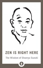 Zen Is Right Here: The Wisdom of Shunryu Suzuki цена и информация | Духовная литература | kaup24.ee