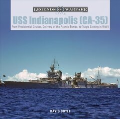 USS Indianapolis (CA-35): From Presidential Cruiser, to Delivery of the Atomic Bombs, to Tragic Sinking? In WWII hind ja info | Ühiskonnateemalised raamatud | kaup24.ee