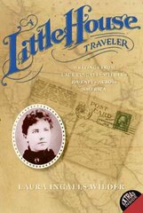 Little House Traveler: Writings from Laura Ingalls Wilder's Journeys Across America цена и информация | Книги для подростков и молодежи | kaup24.ee
