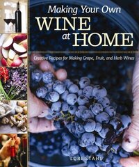 Making Your Own Wine at Home: Creative Recipes for Making Grape, Fruit, and Herb Wines цена и информация | Книги рецептов | kaup24.ee