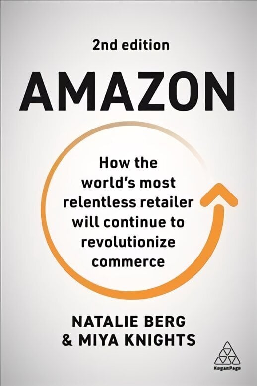 Amazon: How the World's Most Relentless Retailer will Continue to Revolutionize Commerce 2nd Revised edition цена и информация | Majandusalased raamatud | kaup24.ee