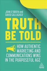 Truth Be Told: How Authentic Marketing and Communications Wins in the Purposeful Age цена и информация | Книги по экономике | kaup24.ee
