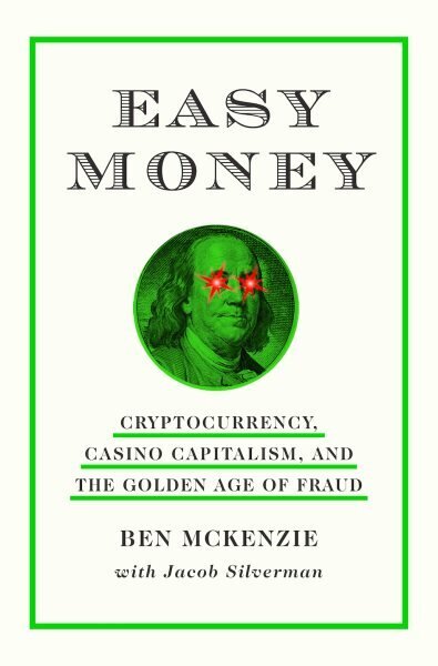 Easy Money: Cryptocurrency, Casino Capitalism, and the Golden Age of Fraud цена и информация | Elulooraamatud, biograafiad, memuaarid | kaup24.ee