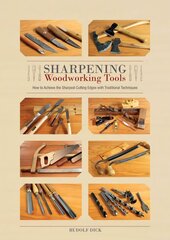 Sharpening Woodworking Tools: How to Achieve the Sharpest Cutting Edges with Traditional Techniques: How to Achieve the Sharpest Cutting Edges with Traditional Techniques hind ja info | Tervislik eluviis ja toitumine | kaup24.ee