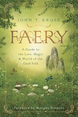 Faery: A Guide to the Lore, Magic and World of the Good Folk цена и информация | Самоучители | kaup24.ee