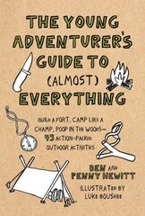 Young Adventurer's Guide to (Almost) Everything: Build a Fort, Camp Like a Champ, Poop in the Woods-45 Action-Packed Outdoor Activities цена и информация | Книги для подростков и молодежи | kaup24.ee