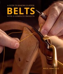 Guide to Making Leather Belts with 12 Complete Projects цена и информация | Книги о питании и здоровом образе жизни | kaup24.ee