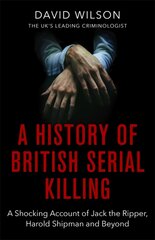 History Of British Serial Killing: The Shocking Account of Jack the Ripper, Harold Shipman and Beyond hind ja info | Elulooraamatud, biograafiad, memuaarid | kaup24.ee