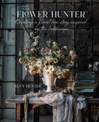 Flower Hunter: Creating a Floral Love Story Inspired by the Landscape hind ja info | Tervislik eluviis ja toitumine | kaup24.ee