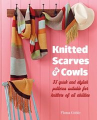 Knitted Scarves and Cowls: 35 Quick and Stylish Patterns Suitable for Knitters of All Abilities цена и информация | Книги о питании и здоровом образе жизни | kaup24.ee
