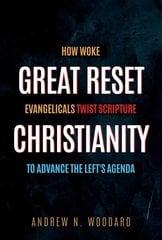 Great Reset Christianity: How Woke Evangelicals Twist Scripture to Advance the Left's Agenda hind ja info | Usukirjandus, religioossed raamatud | kaup24.ee
