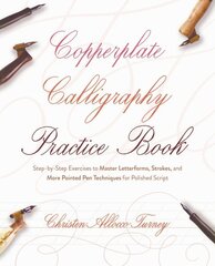 Copperplate Calligraphy Practice Book: Step-by-Step Exercises to Master Letterforms, Strokes, and More Pointed Pen Techniques for Polished Script hind ja info | Tervislik eluviis ja toitumine | kaup24.ee