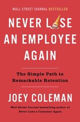 Never Lose An Employee Again: The Simple Path to Remarkable Retention цена и информация | Книги по экономике | kaup24.ee