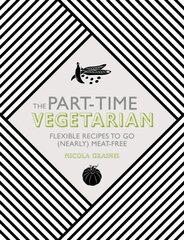 Part-Time Vegetarian: Flexible Recipes to Go (Nearly) Meat-Free цена и информация | Книги рецептов | kaup24.ee