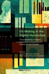 On Making in the Digital Humanities: The Scholarship of Digital Humanities Development in Honour of John Bradley цена и информация | Книги по экономике | kaup24.ee