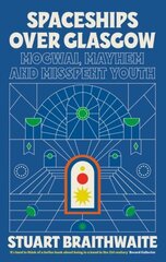 Spaceships Over Glasgow: Mogwai, Mayhem and Misspent Youth цена и информация | Биографии, автобиогафии, мемуары | kaup24.ee