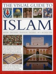 Visual Guide to Islam: History, Philosophy, Traditions, Teachings, Art & Architecture hind ja info | Usukirjandus, religioossed raamatud | kaup24.ee