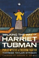 Walking the Way of Harriet Tubman: Public Mystic and Freedom Fighter цена и информация | Биографии, автобиогафии, мемуары | kaup24.ee