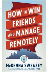 How to Win Friends and Manage Remotely 10th Revised edition цена и информация | Книги по экономике | kaup24.ee