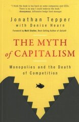 Myth of Capitalism: Monopolies and the Death of Competition hind ja info | Majandusalased raamatud | kaup24.ee