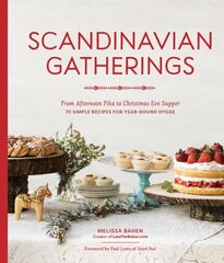 Scandinavian Gatherings: From Afternoon Fika to Christmas Eve Supper: 70 Simple Recipes for Year-Round Hy gge hind ja info | Retseptiraamatud  | kaup24.ee