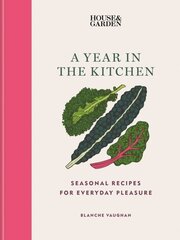 House & Garden A Year in the Kitchen: Seasonal recipes for everyday pleasure цена и информация | Книги рецептов | kaup24.ee