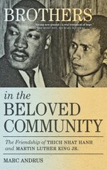 Brothers in the Beloved Community: The Friendship of Thich Nhat Hanh and Martin Luther King Jr. hind ja info | Elulooraamatud, biograafiad, memuaarid | kaup24.ee