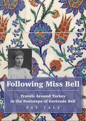 Following Miss Bell - Travels Around Turkey in the Footsteps of Gertrude Bell цена и информация | Путеводители, путешествия | kaup24.ee