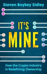 It's Mine: How the Crypto Industry Is Redefining Ownership цена и информация | Книги по экономике | kaup24.ee