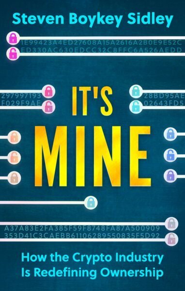 It's Mine: How the Crypto Industry Is Redefining Ownership цена и информация | Majandusalased raamatud | kaup24.ee