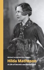 Hilda Matheson: A Life of Secrets and Broadcasts цена и информация | Биографии, автобиогафии, мемуары | kaup24.ee