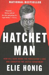 Hatchet Man: How Bill Barr Broke the Prosecutor's Code and Corrupted the Justice Department hind ja info | Ühiskonnateemalised raamatud | kaup24.ee