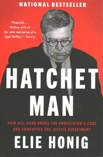 Hatchet Man: How Bill Barr Broke the Prosecutor's Code and Corrupted the Justice Department цена и информация | Ühiskonnateemalised raamatud | kaup24.ee