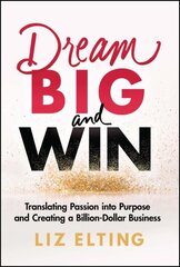 Dream Big and Win: Translating Passion into Purpose and Creating a Billion-Dollar Business hind ja info | Majandusalased raamatud | kaup24.ee