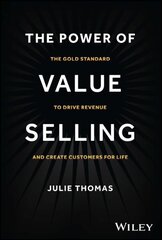 Power of Value Selling: The Gold Standard to Drive Revenue and Create Customers for Life hind ja info | Majandusalased raamatud | kaup24.ee
