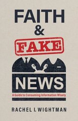 Faith and Fake News: A Guide to Consuming Information Wisely цена и информация | Духовная литература | kaup24.ee