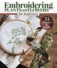 Embroidering Plants and Flowers for Beginners: 33 Plants to Stitch цена и информация | Книги о питании и здоровом образе жизни | kaup24.ee