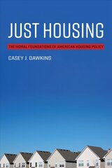 Just Housing: The Moral Foundations of American Housing Policy цена и информация | Книги по социальным наукам | kaup24.ee