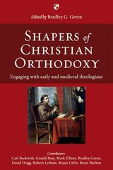 Shapers of Christian Orthodoxy: Engaging With Early And Medieval Theologians hind ja info | Usukirjandus, religioossed raamatud | kaup24.ee