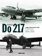 Dornier Do 217: A Combat and Photographic Record in Luftwaffe Service 1941-1945 hind ja info | Reisiraamatud, reisijuhid | kaup24.ee