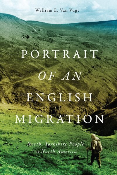 Portrait of an English Migration: North Yorkshire People in North America hind ja info | Ühiskonnateemalised raamatud | kaup24.ee
