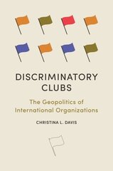 Discriminatory Clubs: The Geopolitics of International Organizations hind ja info | Ühiskonnateemalised raamatud | kaup24.ee