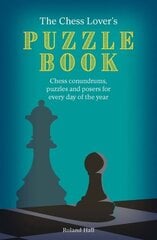Chess Lover's Puzzle Book: Chess conundrums, puzzles and posers for every day of the year hind ja info | Tervislik eluviis ja toitumine | kaup24.ee