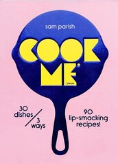Cook Me: 30 dishes/3 ways, 90 lip-smacking recipes! цена и информация | Книги рецептов | kaup24.ee