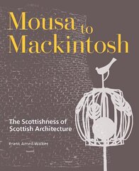 Mousa to Mackintosh: The Scottishness of Scottish Architecture hind ja info | Arhitektuuriraamatud | kaup24.ee