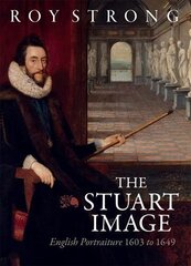 Stuart Image: English Portraiture 1603 to 1649 hind ja info | Kunstiraamatud | kaup24.ee
