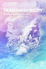 Transmissibility: Writing Aesthetic History цена и информация | Книги об искусстве | kaup24.ee