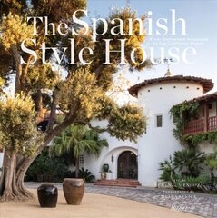 Spanish Style House: From Enchanted Andalusia to the California Dream hind ja info | Arhitektuuriraamatud | kaup24.ee