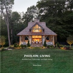 Pavilion Living: Architecture, Patronage, and Well-Being (Hardcover in slipcase) Illustrated edition цена и информация | Книги по архитектуре | kaup24.ee