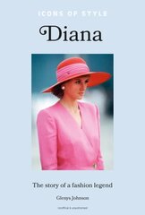 Icons of Style - Diana: The story of a fashion icon цена и информация | Книги о моде | kaup24.ee